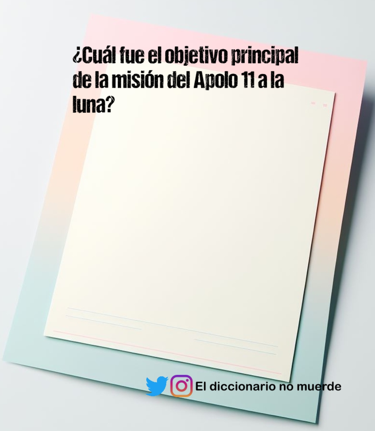 ¿Cuál fue el objetivo principal de la misión del Apolo 11 a la luna?