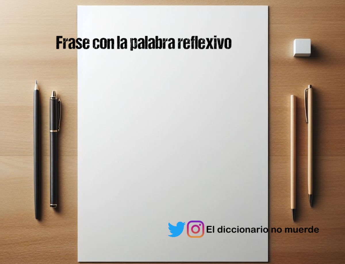 Frase con la palabra reflexivo