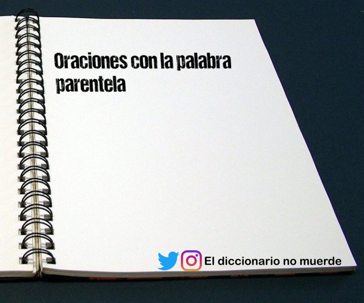 Oraciones con la palabra parentela