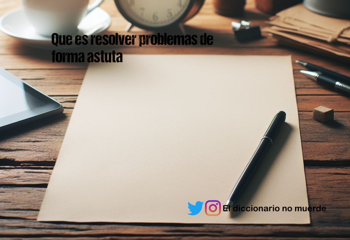 Que es resolver problemas de forma astuta