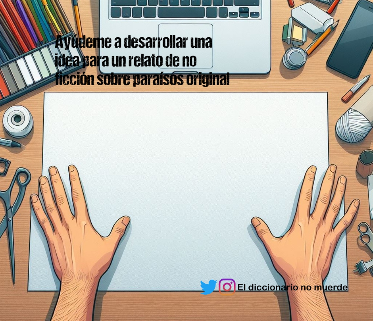 Ayúdeme a desarrollar una idea para un relato de no ficción sobre paraísos original