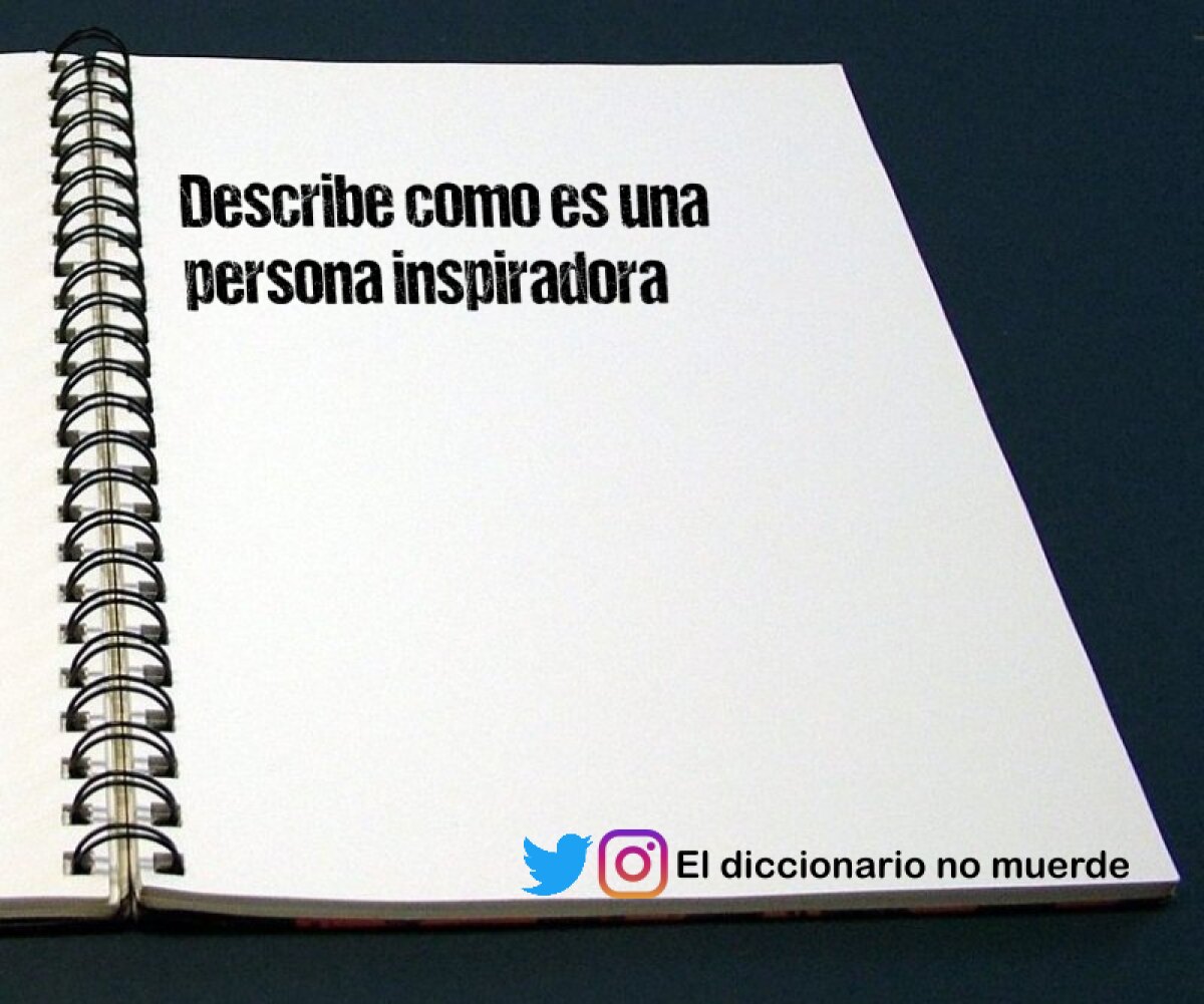 Describe como es una persona inspiradora