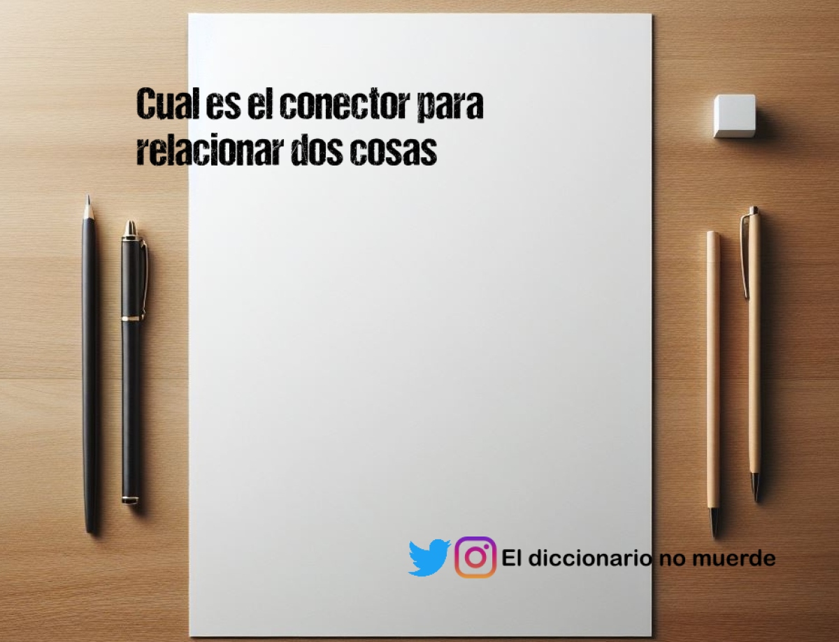 Cual es el conector para relacionar dos cosas