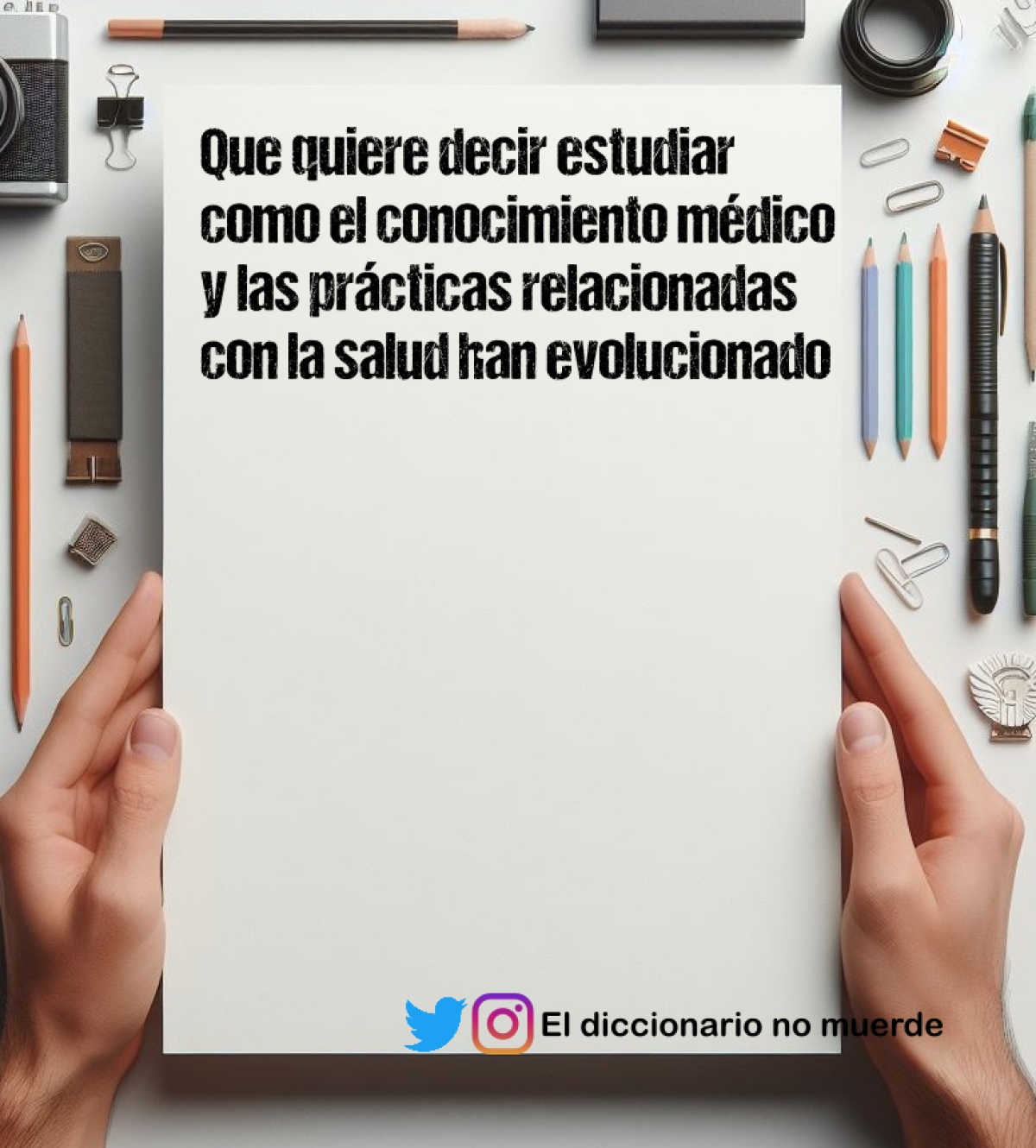 Que quiere decir estudiar como el conocimiento médico y las prácticas relacionadas con la salud han evolucionado