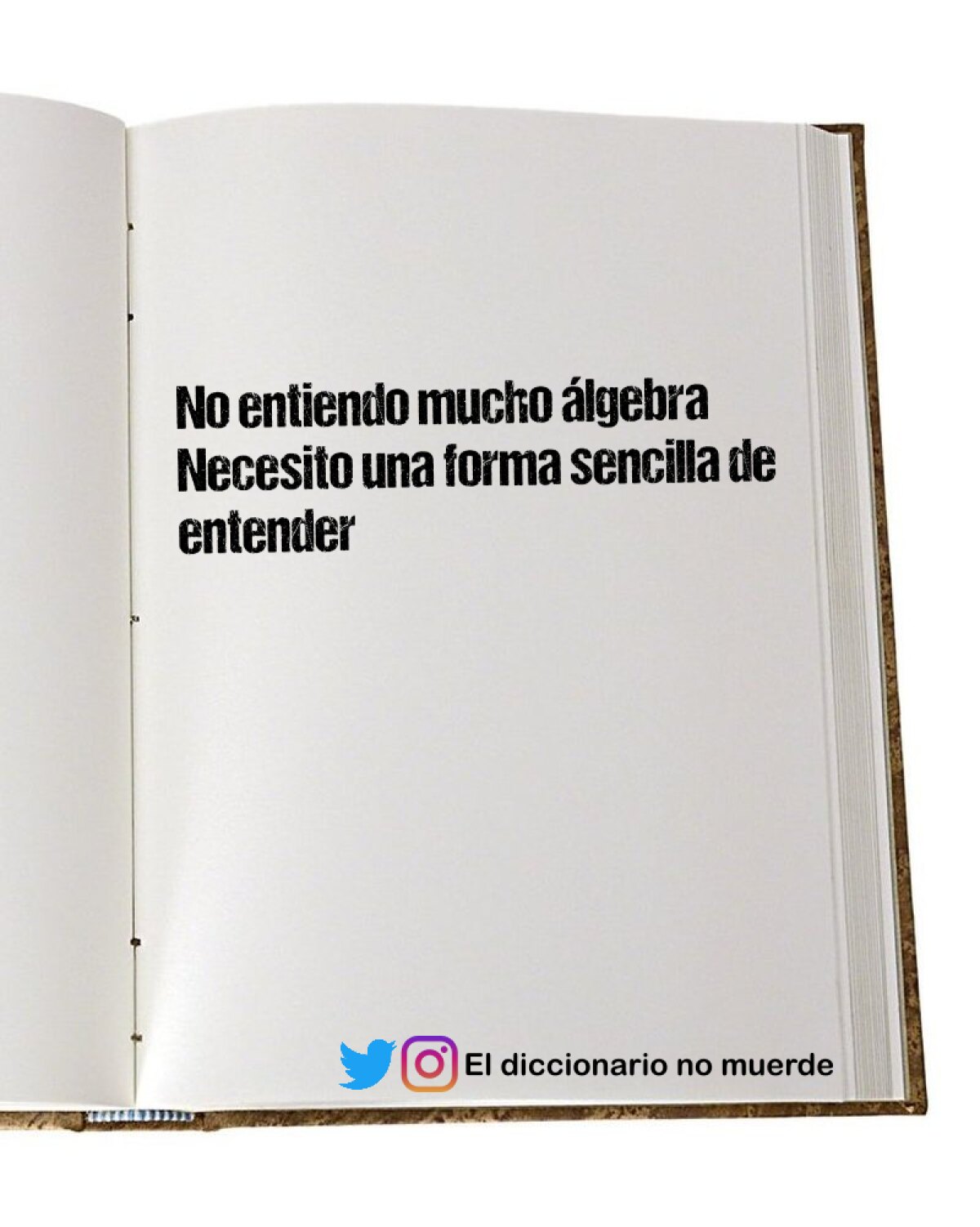 No entiendo mucho álgebra
Necesito una forma sencilla de entender