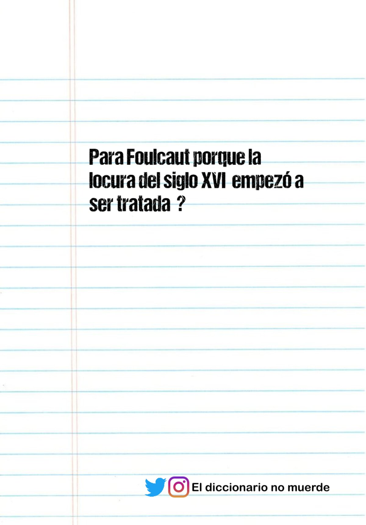 Para Foulcaut porque la locura del siglo XVI  empezó a ser tratada  ?