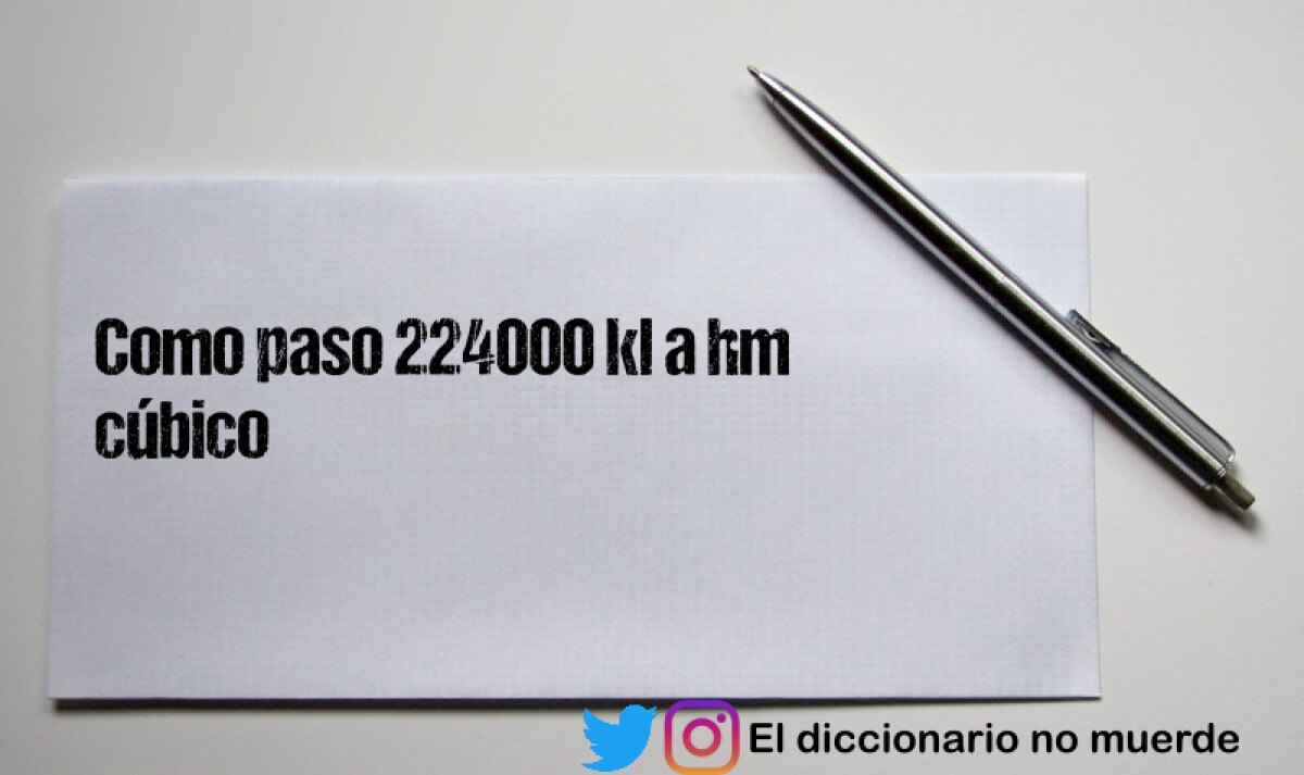 Como paso 224000 kl a hm cúbico