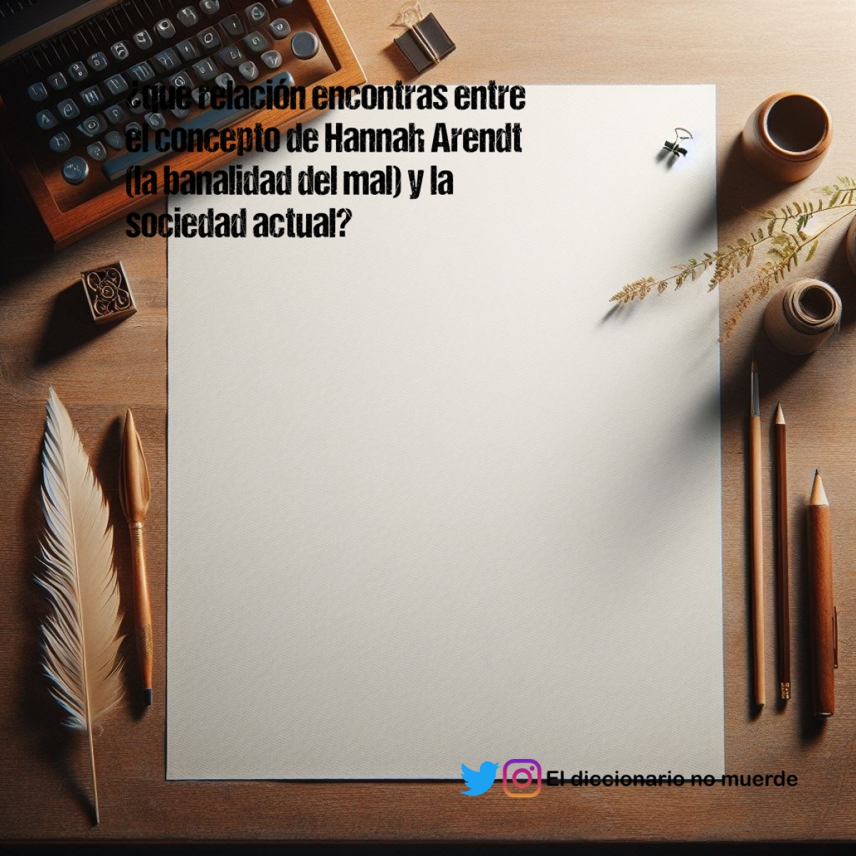 ¿que relación encontras entre el concepto de Hannah Arendt (la banalidad del mal) y la sociedad actual?