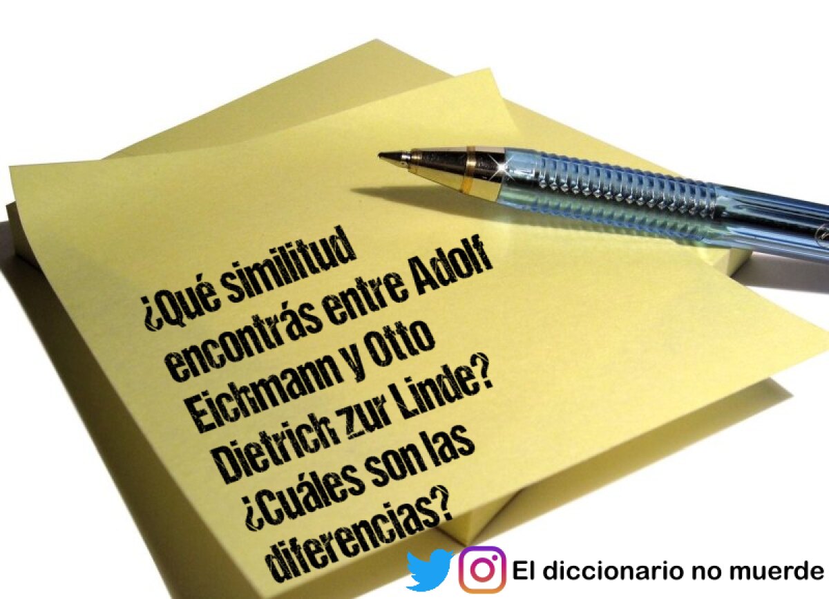¿Qué similitud encontrás entre Adolf Eichmann y Otto Dietrich zur Linde? ¿Cuáles son las diferencias?