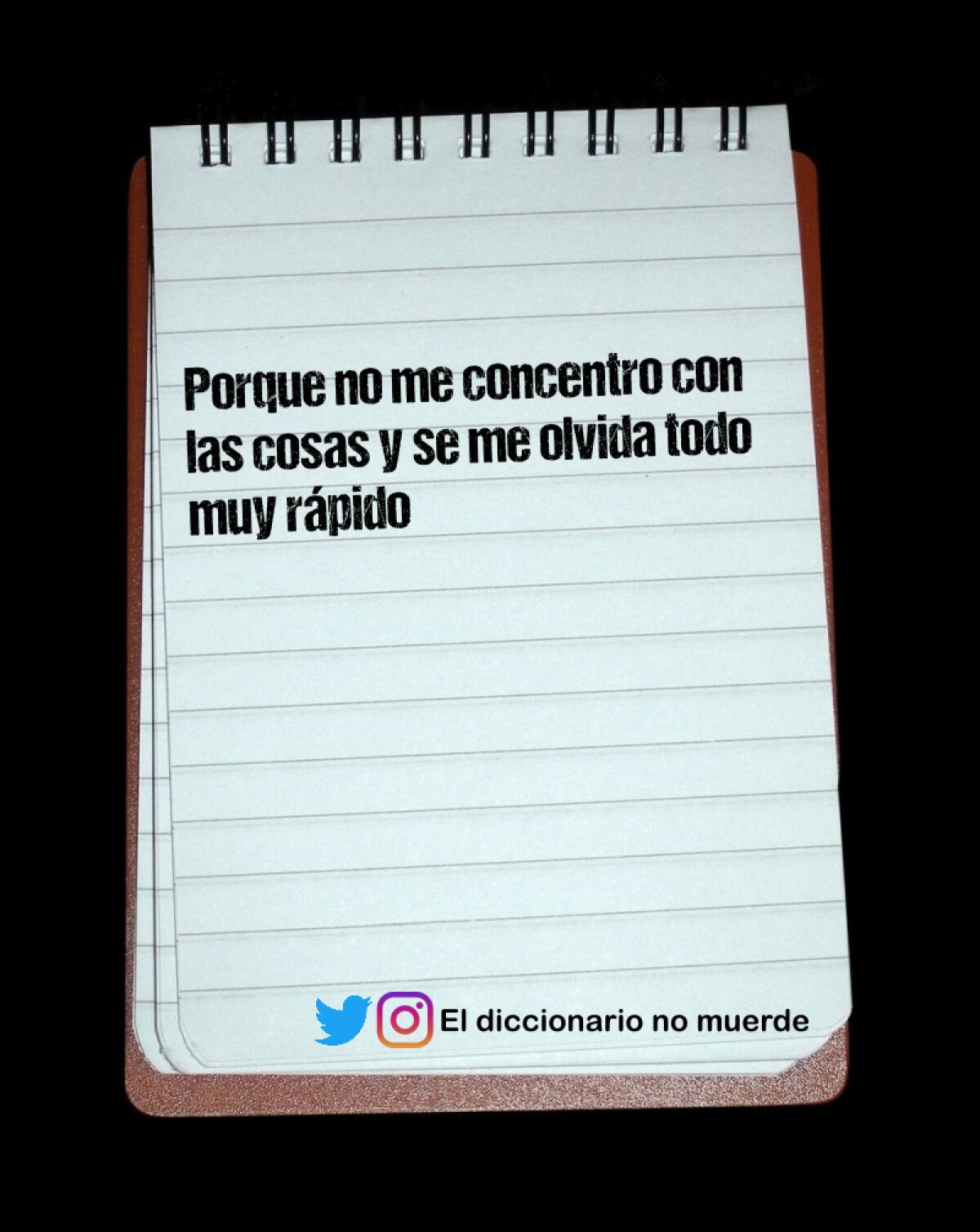Porque no me concentro con las cosas y se me olvida todo muy rápido