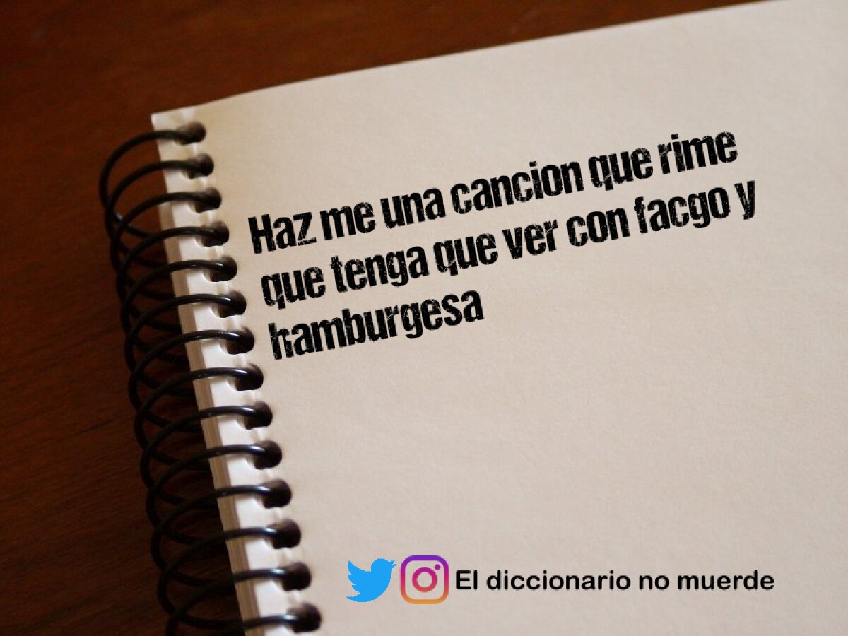 Haz me una cancion que rime que tenga que ver con facgo y hamburgesa