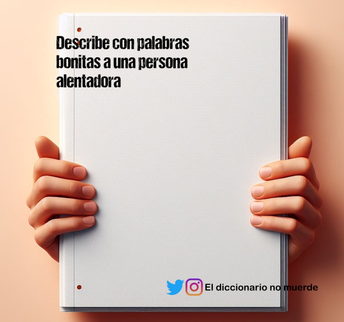 Describe con palabras bonitas a una persona alentadora