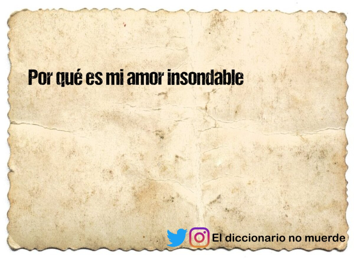 Por qué es mi amor insondable