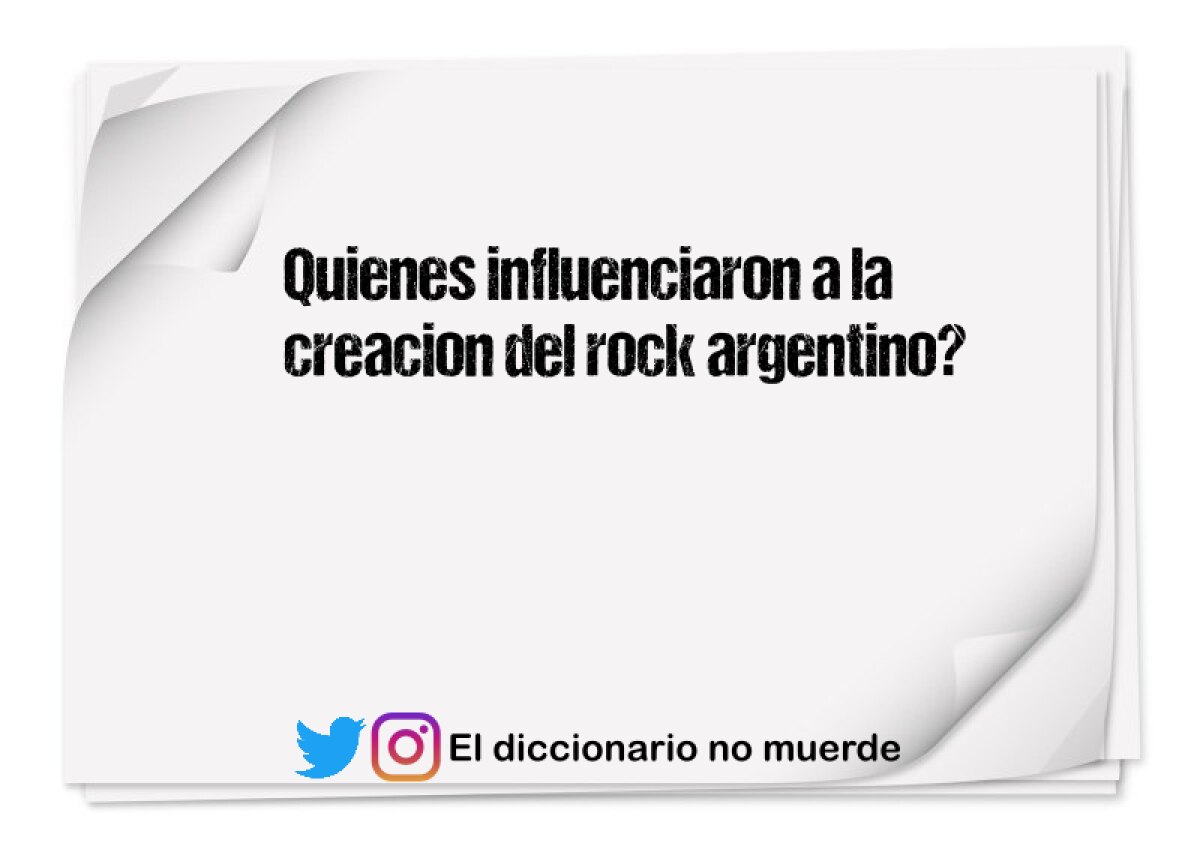 Quienes influenciaron a la creacion del rock argentino?