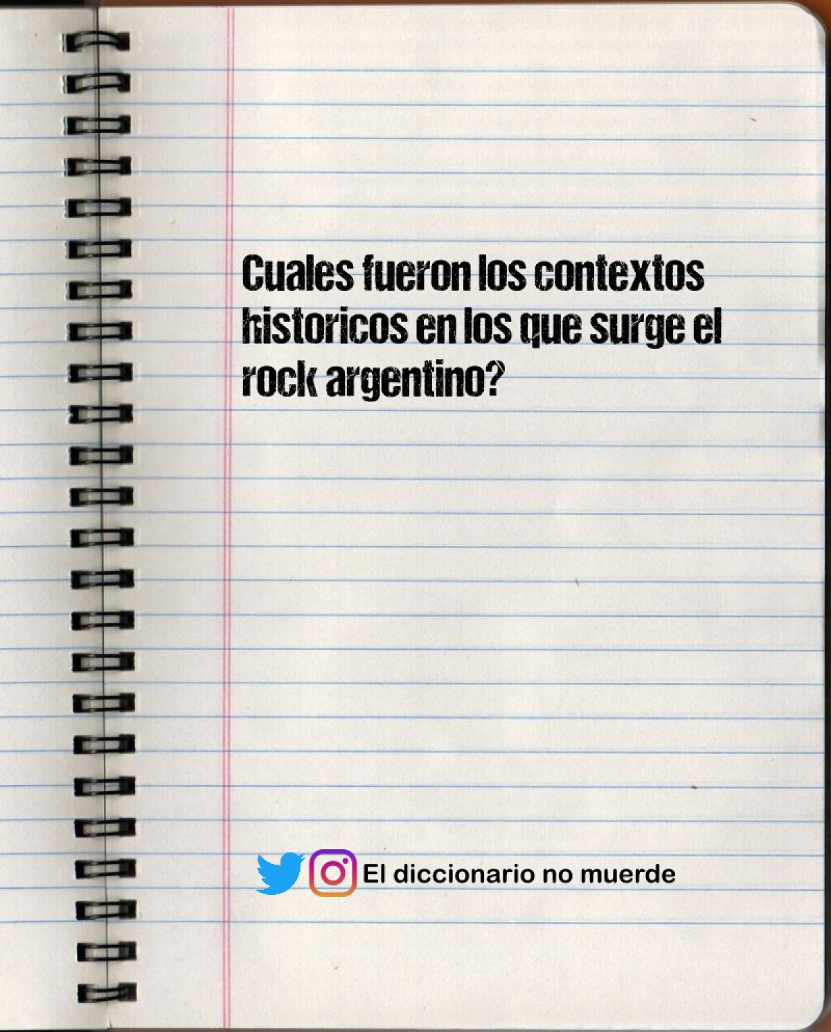 Cuales fueron los contextos historicos en los que surge el rock argentino?