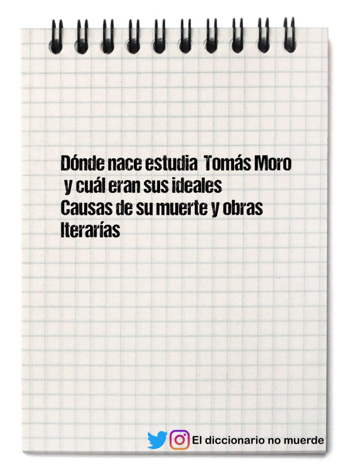 Dónde nace estudia  Tomás Moro  y cuál eran sus ideales
Causas de su muerte y obras lterarías