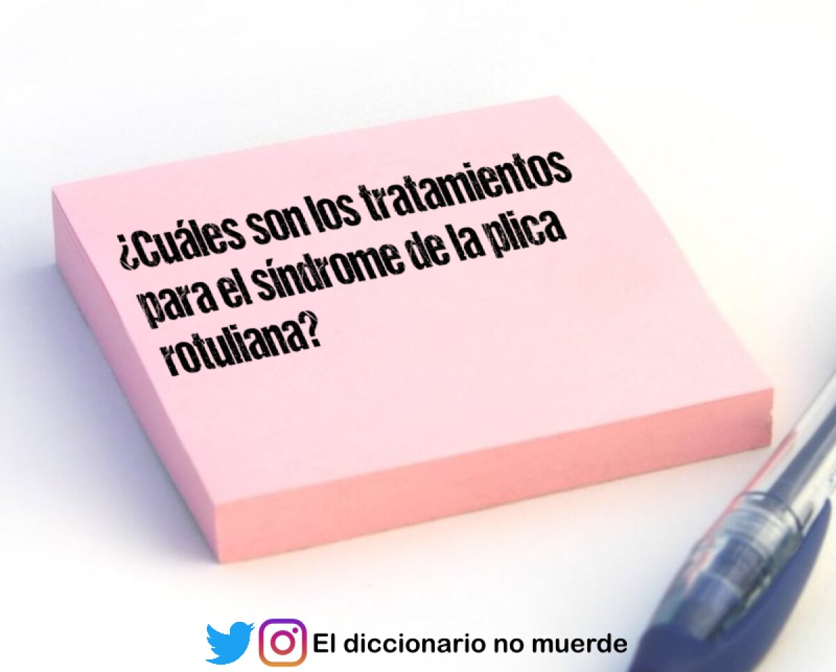 ¿Cuáles son los tratamientos para el síndrome de la plica rotuliana?