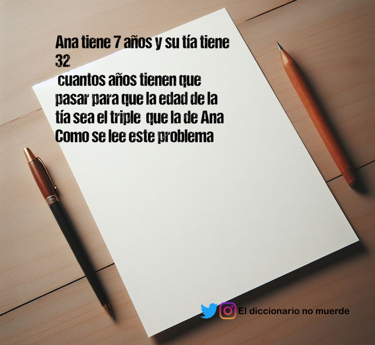 Ana tiene 7 años y su tía tiene 32
 cuantos años tienen que pasar para que la edad de la tía sea el triple  que la de Ana
Como se lee este problema en lenguaje algebraico