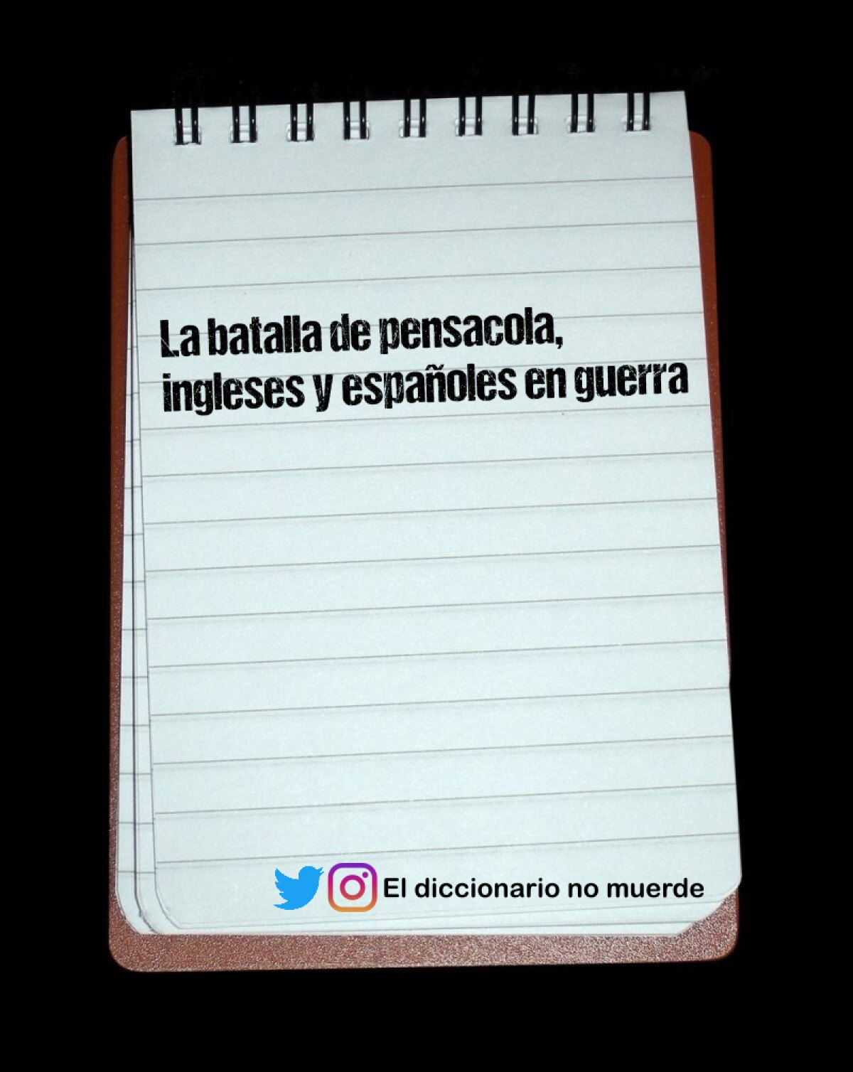 La batalla de pensacola, ingleses y españoles en guerra