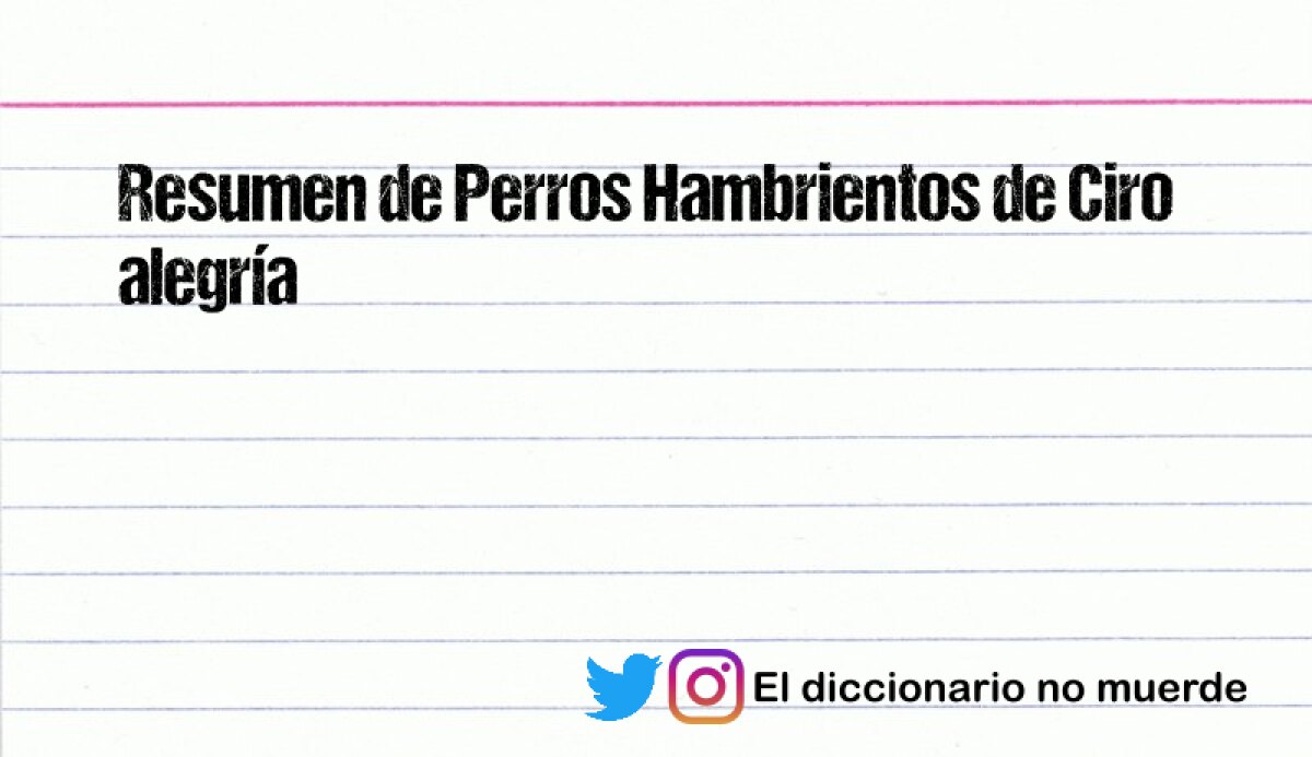 Resumen de Perros Hambrientos de Ciro alegría