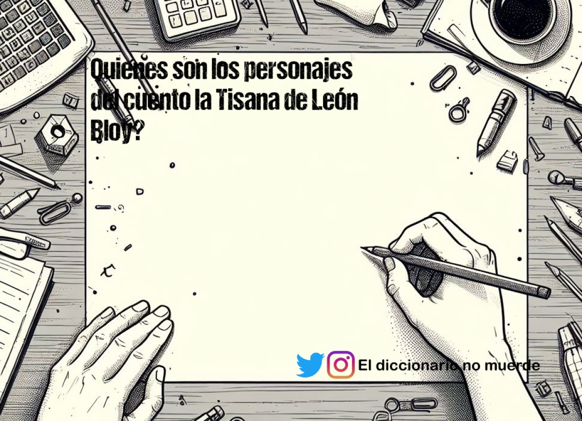 Quienes son los personajes del cuento la Tisana de León  Bloy?