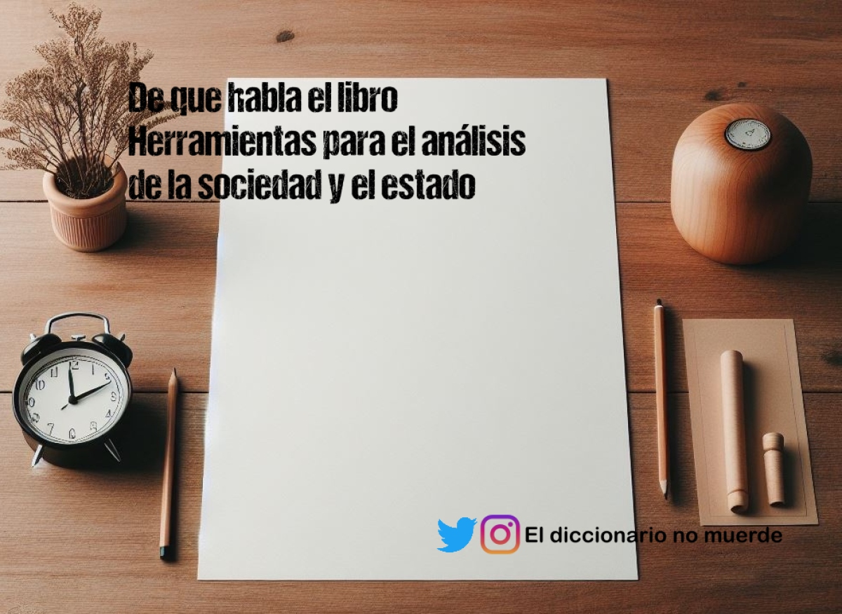 De que habla el libro Herramientas para el análisis de la sociedad y el estado