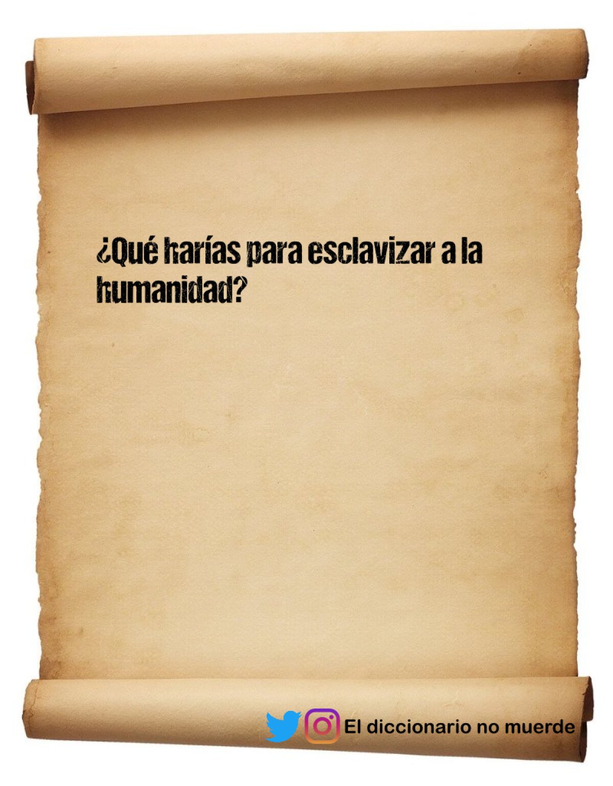 ¿Qué harías para esclavizar a la humanidad?
