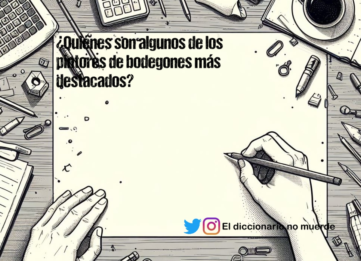 ¿Quiénes son algunos de los pintores de bodegones más destacados?