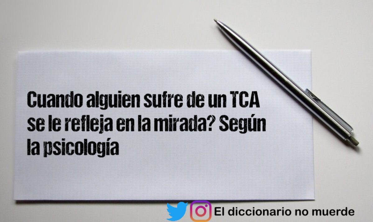 Cuando alguien sufre de un TCA se le refleja en la mirada? Según la psicología 