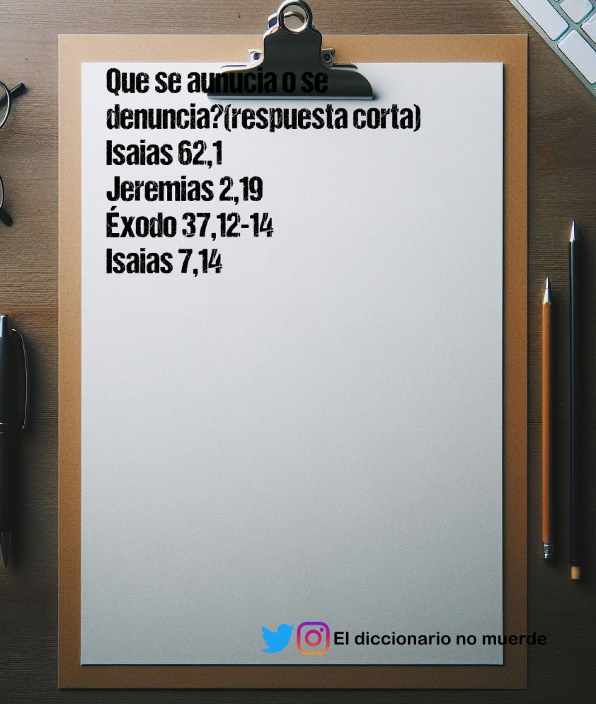 Que se aunucia o se denuncia?(respuesta corta)
Isaias 62,1
Jeremias 2,19
Éxodo 37,12-14
Isaias 7,14