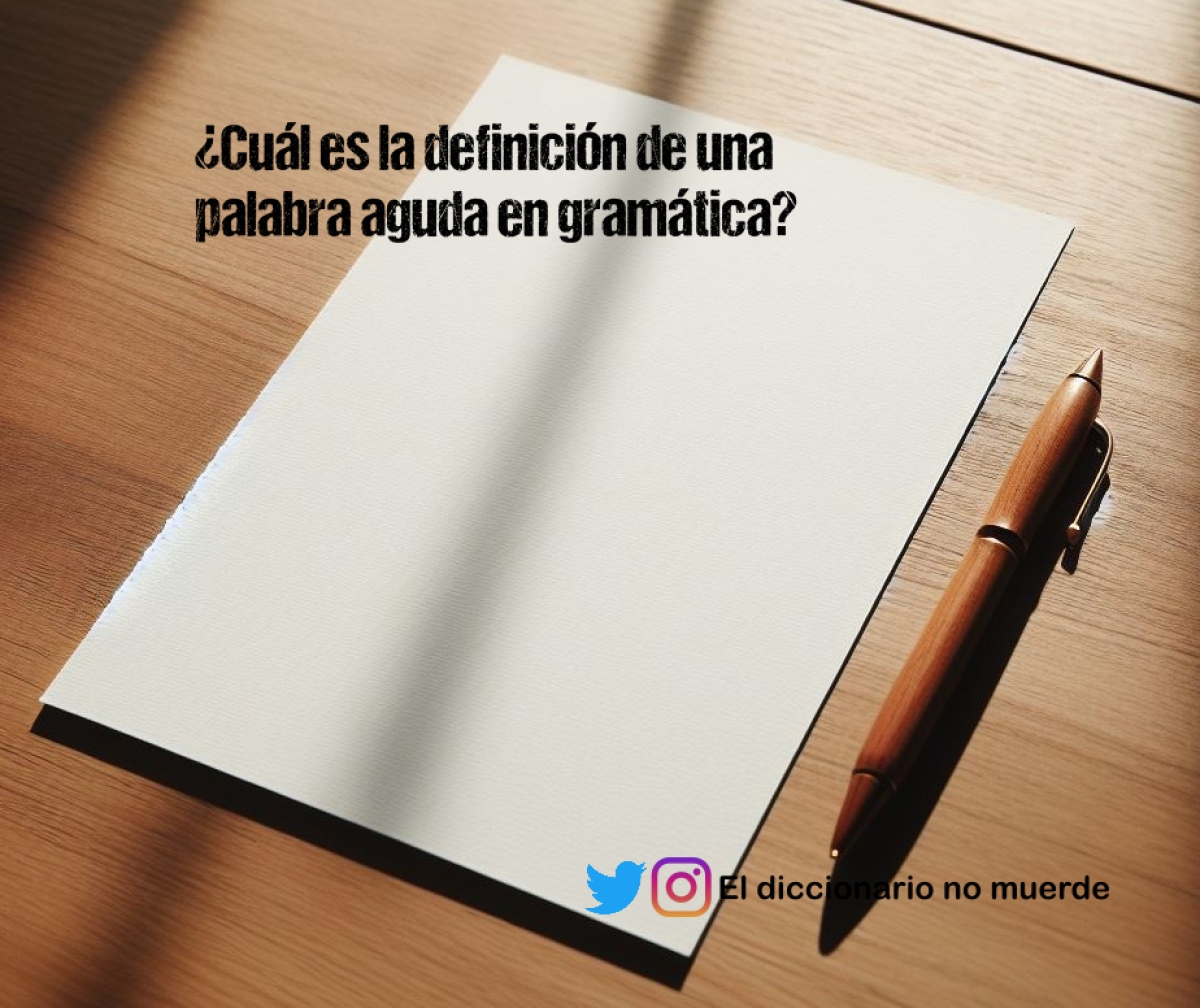 ¿Cuál es la definición de una palabra aguda en gramática?