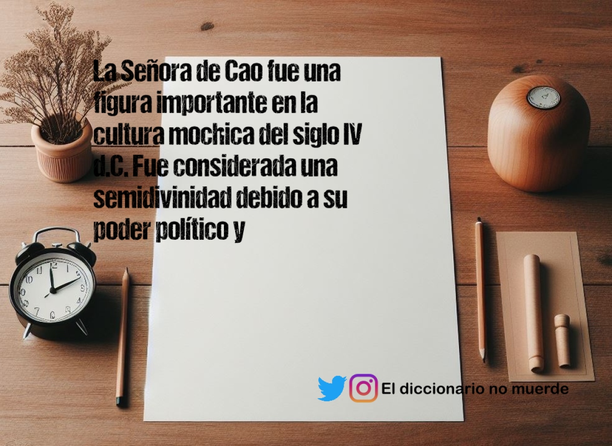 La Señora de Cao fue una figura importante en la cultura mochica del siglo IV d.C. Fue considerada una semidivinidad debido a su poder político y religioso, así como a su acumulación de riquezas. Su tumba, descubierta en el Complejo Arqueológico El Brujo en Perú, reveló valiosos objetos y evidencia de su alto estatus social. Su descubrimiento ha sido fundamental para comprender la sociedad mochica y su organización política y religiosa