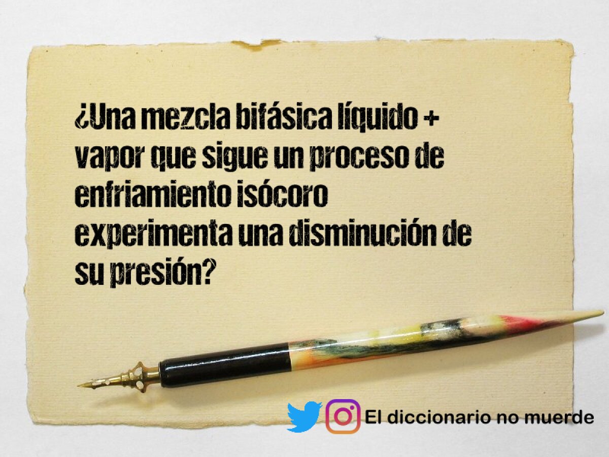 ¿Una mezcla bifásica líquido + vapor que sigue un proceso de enfriamiento isócoro experimenta una disminución de su presión?