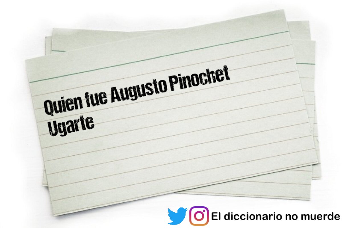 Quien fue Augusto Pinochet Ugarte