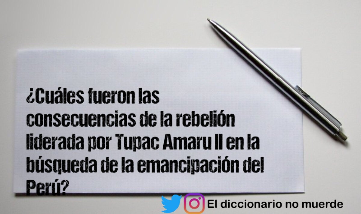 ¿Cuáles fueron las consecuencias de la rebelión liderada por Tupac Amaru II en la búsqueda de la emancipación del Perú?