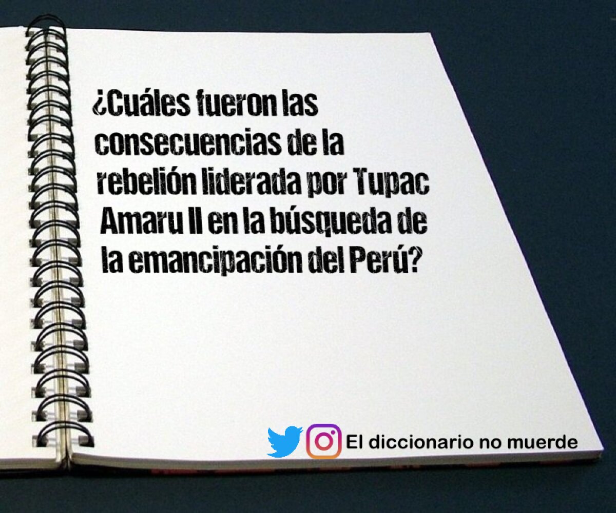 ¿Cuáles fueron las consecuencias de la rebelión liderada por Tupac Amaru II en la búsqueda de la emancipación del Perú?