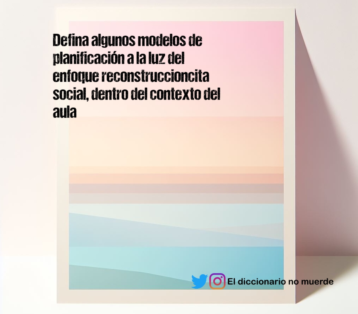 Defina algunos modelos de planificación a la luz del enfoque reconstruccioncita social, dentro del contexto del aula