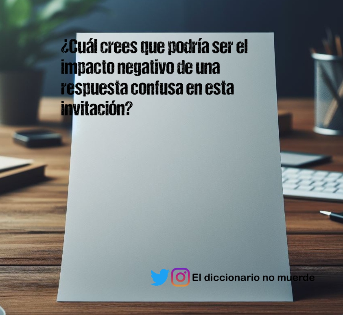 ¿Cuál crees que podría ser el impacto negativo de una respuesta confusa en esta invitación?