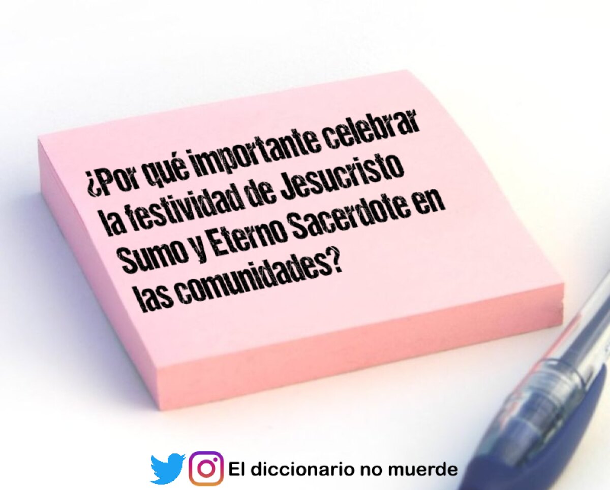 ¿Por qué importante celebrar la festividad de Jesucristo Sumo y Eterno Sacerdote en las comunidades?