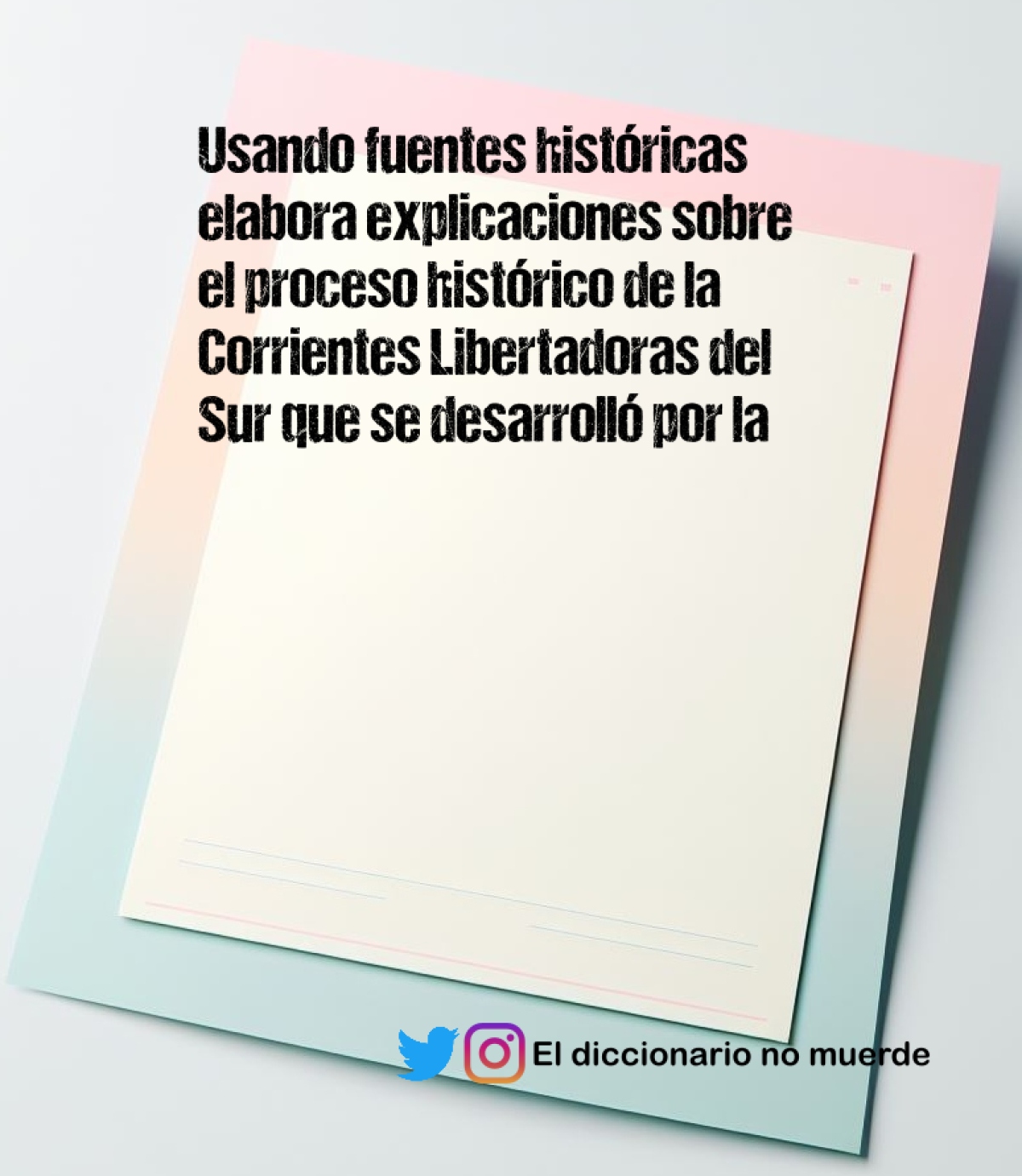 Usando fuentes históricas elabora explicaciones sobre el proceso histórico de la Corrientes Libertadoras del Sur que se desarrolló por la independencia del Perú