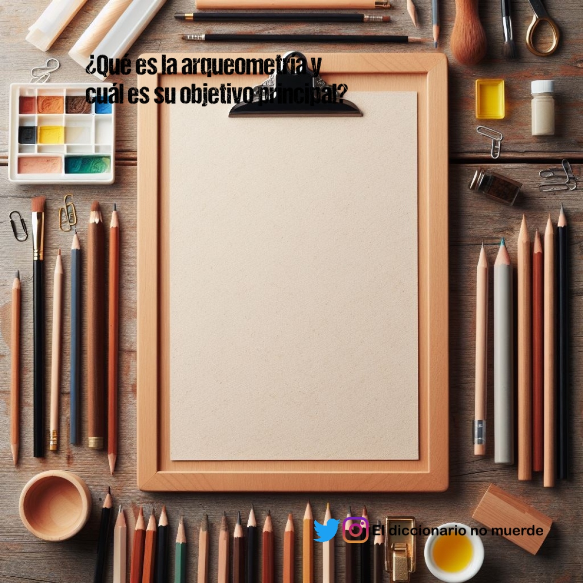 ¿Qué es la arqueometría y cuál es su objetivo principal?