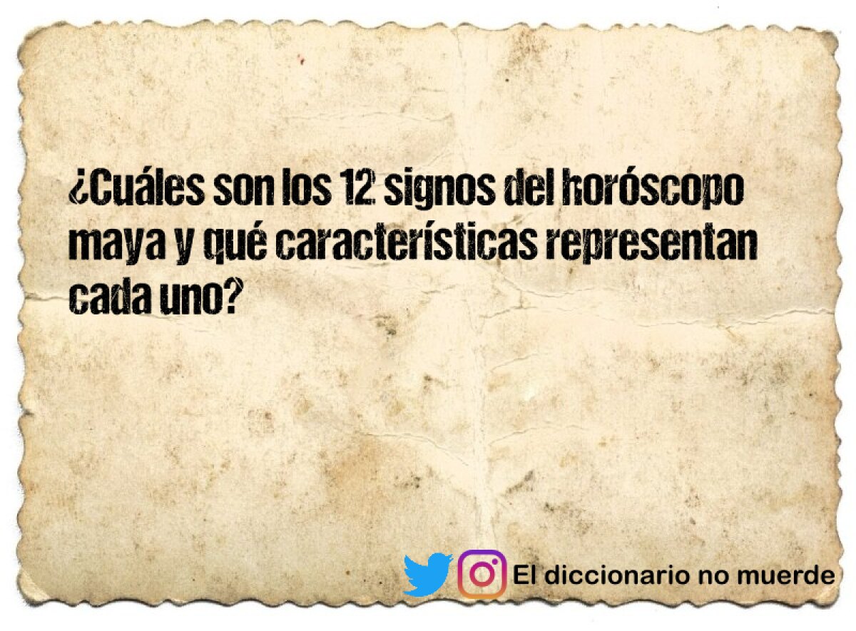 ¿Cuáles son los 12 signos del horóscopo maya y qué características representan cada uno?