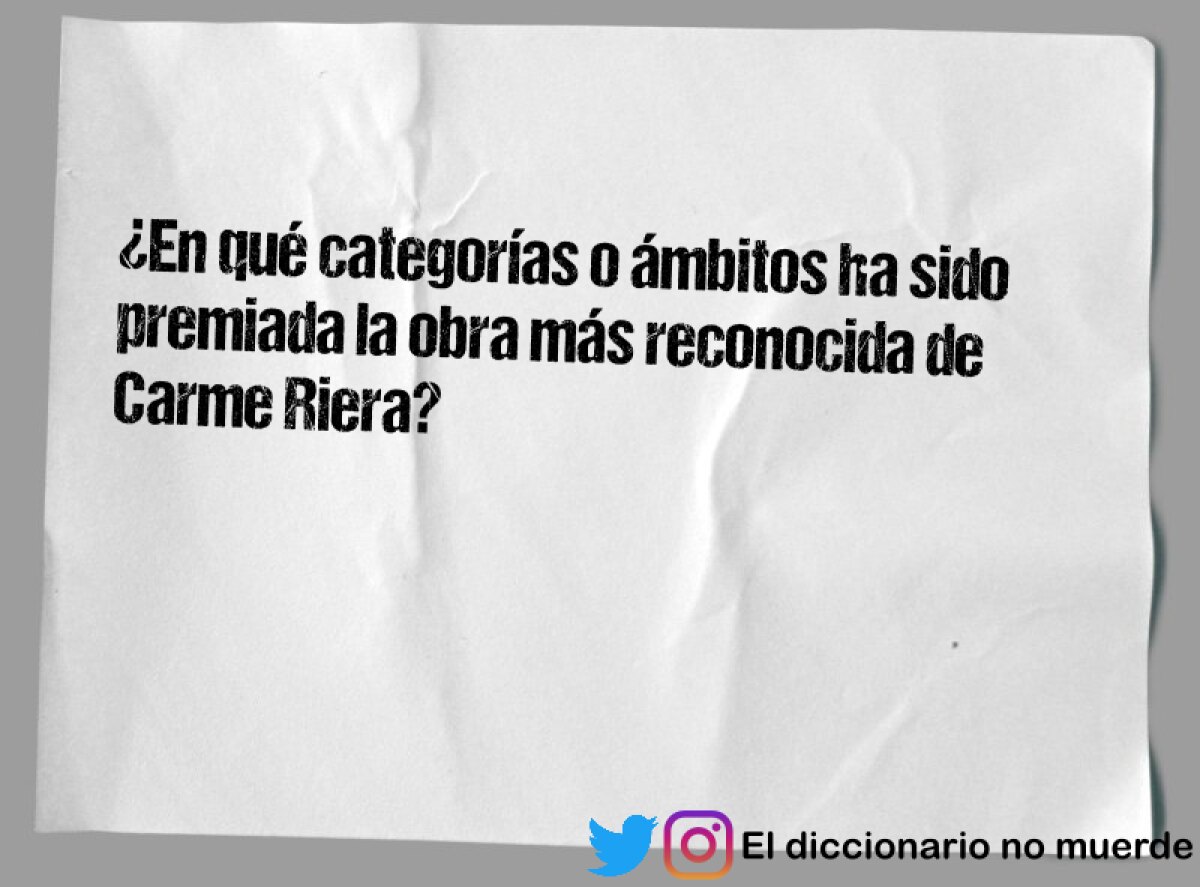 ¿En qué categorías o ámbitos ha sido premiada la obra más reconocida de Carme Riera?