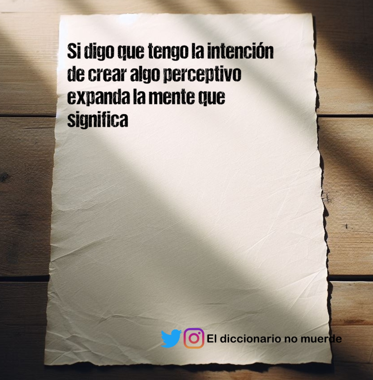 Si digo que tengo la intención de crear algo perceptivo expanda la mente que significa