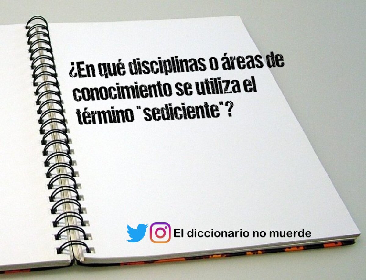 ¿En qué disciplinas o áreas de conocimiento se utiliza el término "sediciente"?