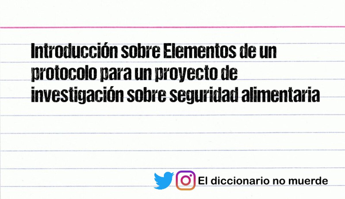 Introducción sobre Elementos de un protocolo para un proyecto de investigación sobre seguridad alimentaria