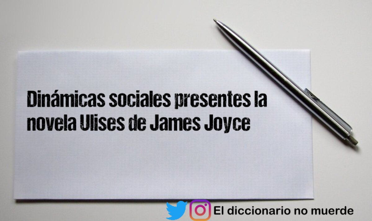 Dinámicas sociales presentes la novela Ulises de James Joyce