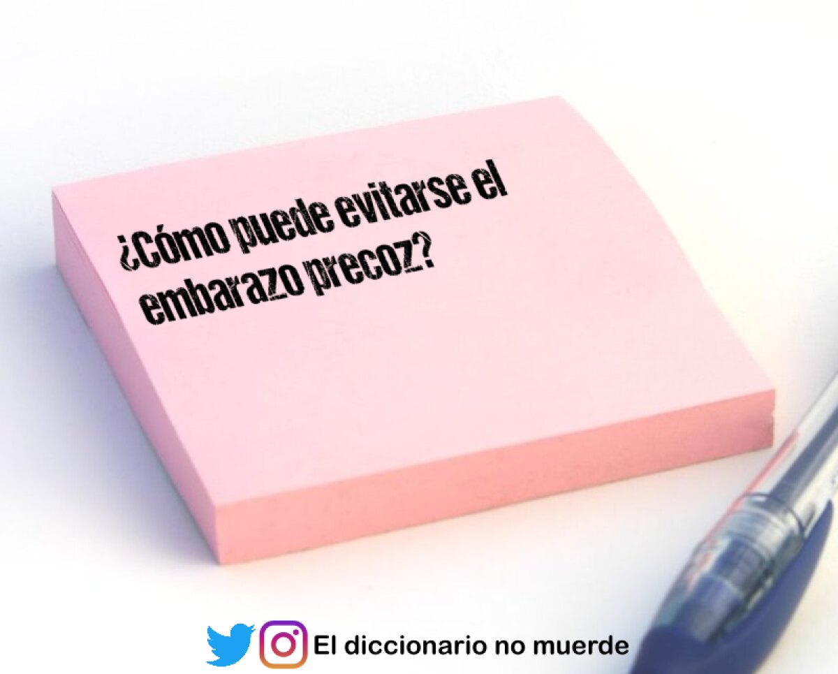 ¿Cómo puede evitarse el embarazo precoz?