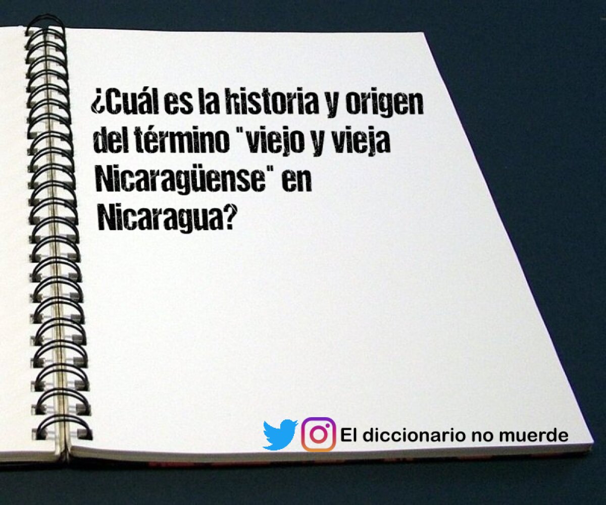 ¿Cuál es la historia y origen del término "viejo y vieja Nicaragüense" en Nicaragua?