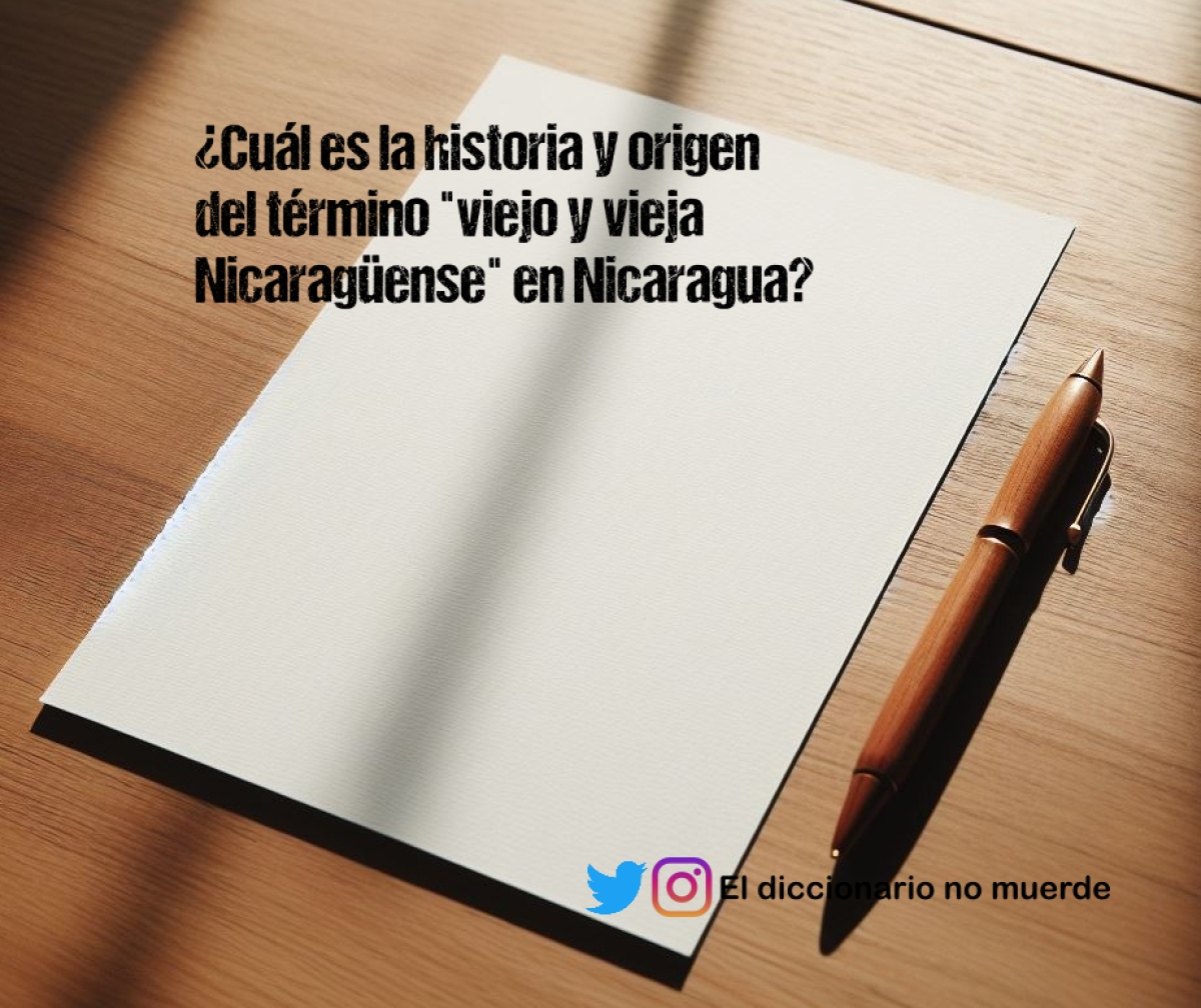 ¿Cuál es la historia y origen del término "viejo y vieja Nicaragüense" en Nicaragua?